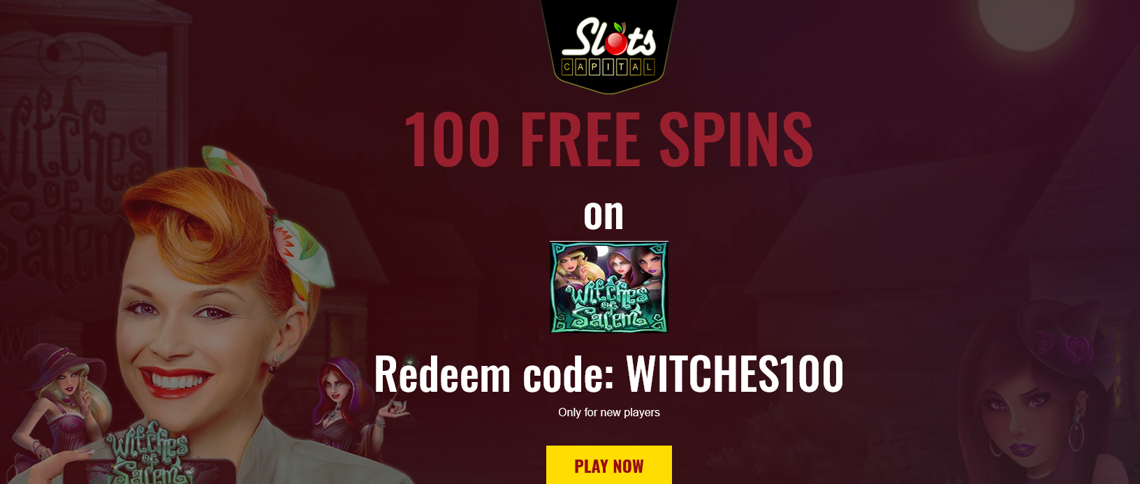 Slots
                                  Capital 100 Free Spins WITCHES100